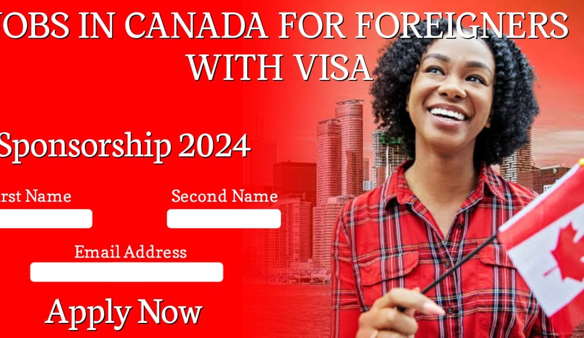 Jobs In Canada For Foreigners With Visa Sponsorship 2024